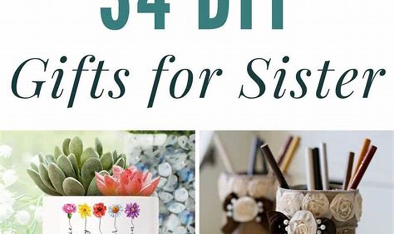 Easy DIY Gifts for Sister: Unique &amp; Thoughtful!