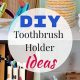 Easy DIY Toothbrush Holder Ideas: Organize Now! | The DIY Hub: Creative Crafts, Repairs & Life Hacks